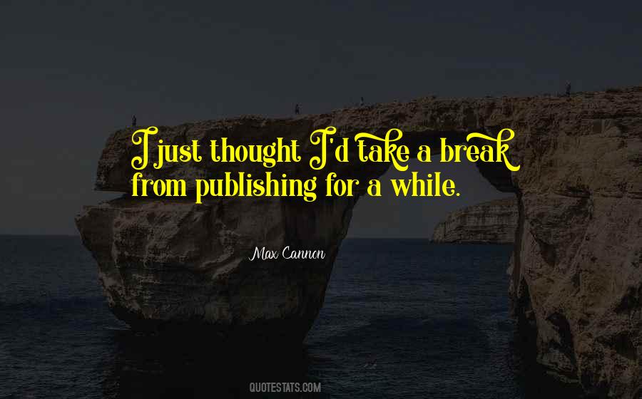 Just Take A Break Quotes #848291