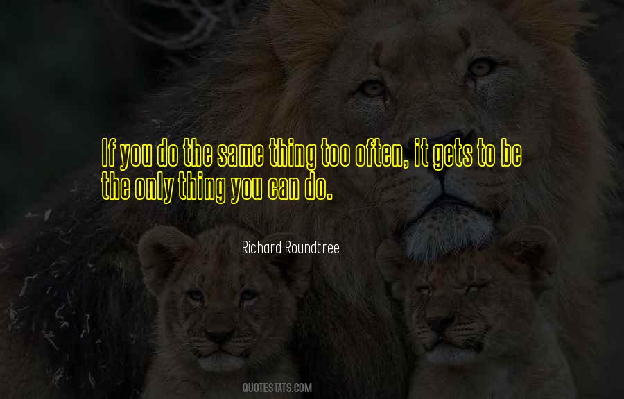 If You Do The Same Thing Quotes #1108565
