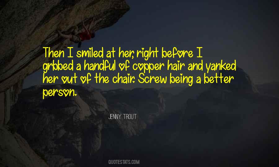 Better To Be The One Who Smiled Quotes #1443082