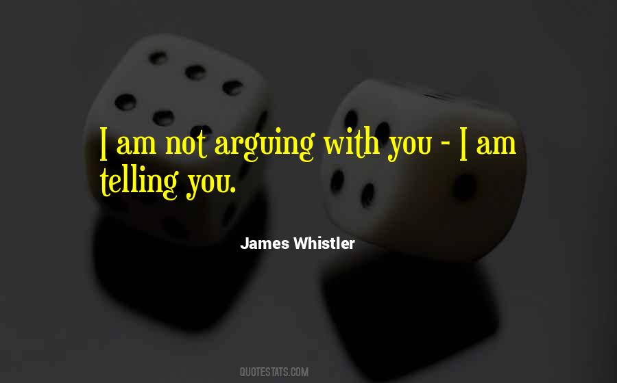 I Am Not Arguing With You Quotes #1726525