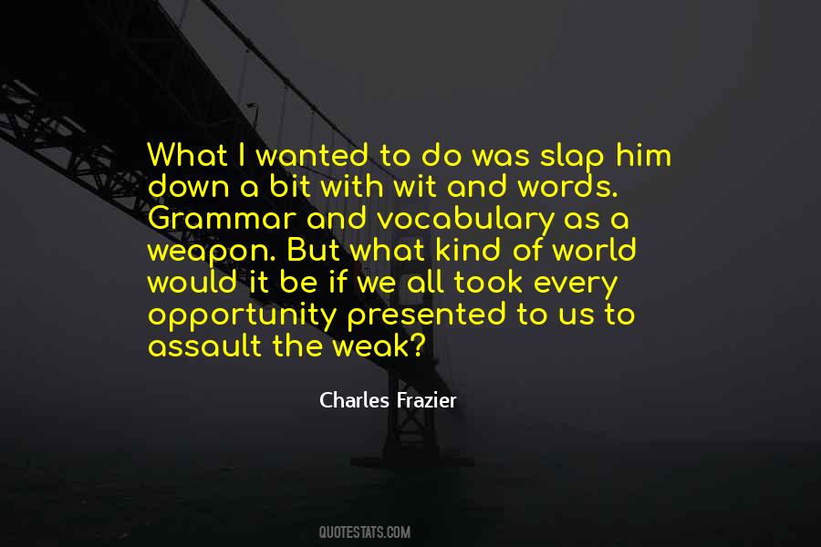 Yes I Am Weak Quotes #21349