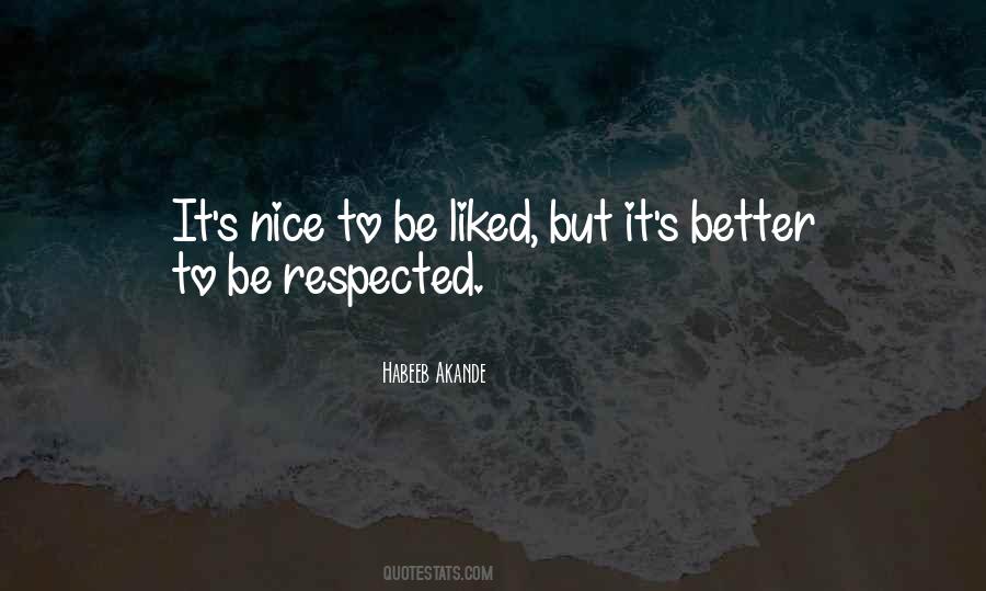 Better To Be Respected Than Liked Quotes #638856 Better To Be Respected Than Liked Quotes #638856