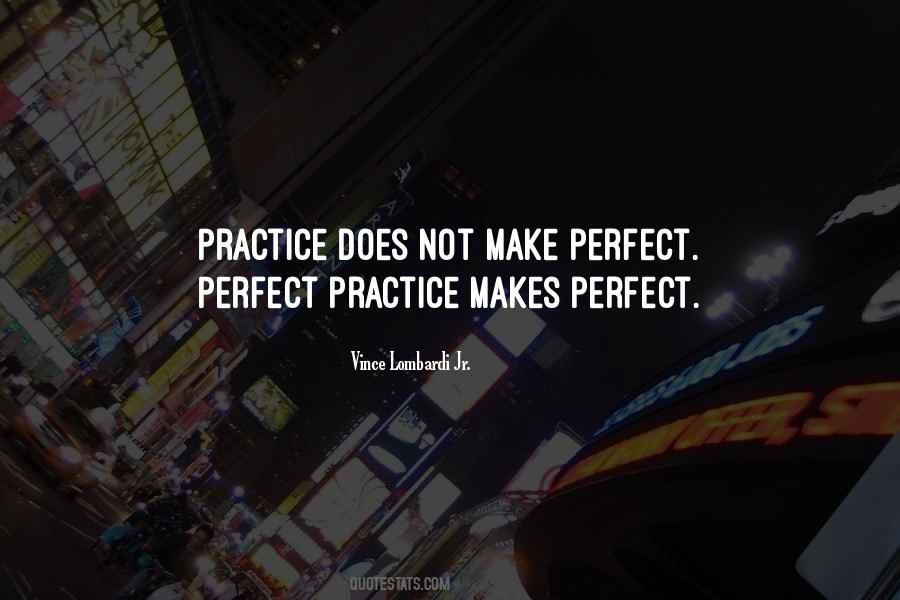 Practice Does Not Make Perfect Quotes #1413657