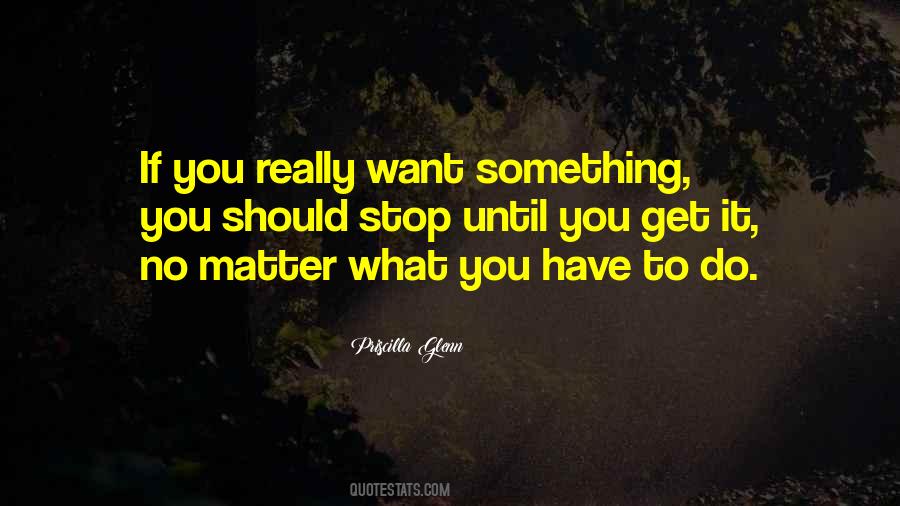 What Do You Really Want Quotes #688600