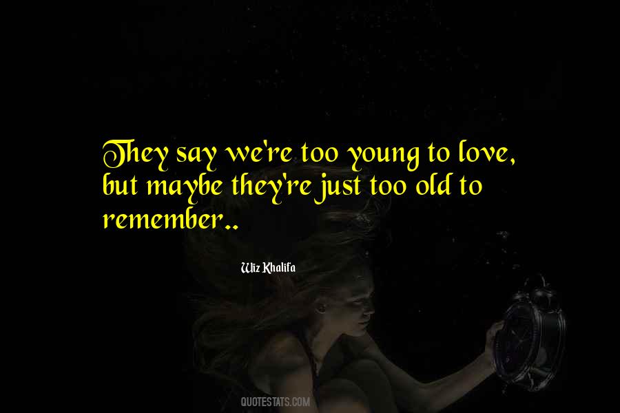 Too Old Too Young Quotes #1210243