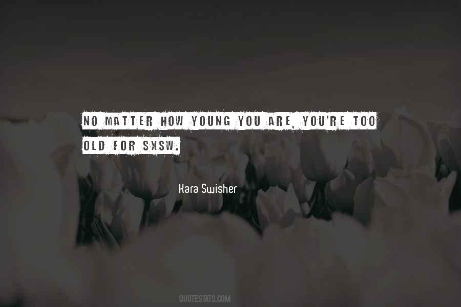 Too Old Too Young Quotes #505820