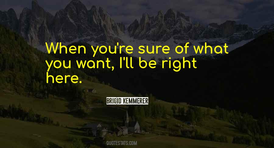 Be Sure Of What You Want Quotes #1457817