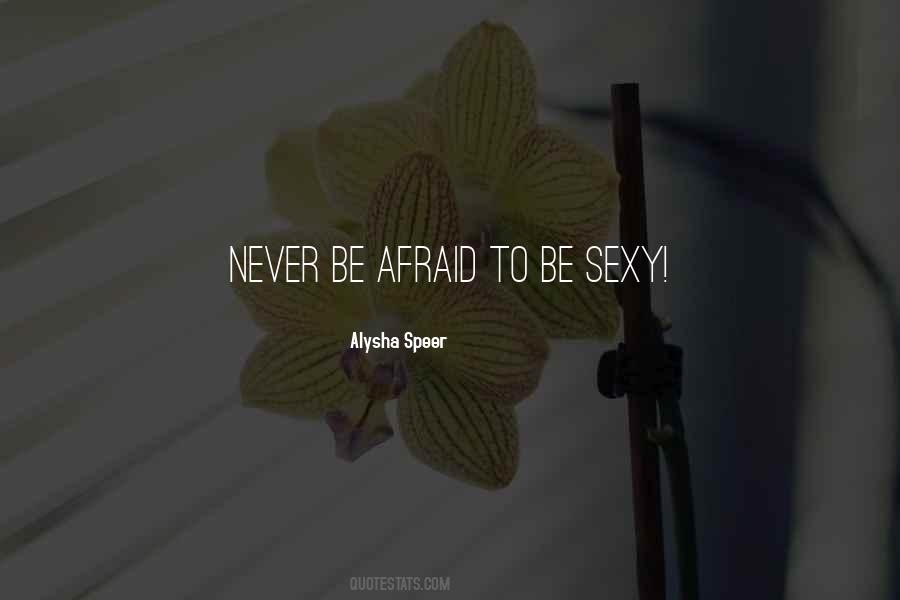 Never Be Afraid To Quotes #282044