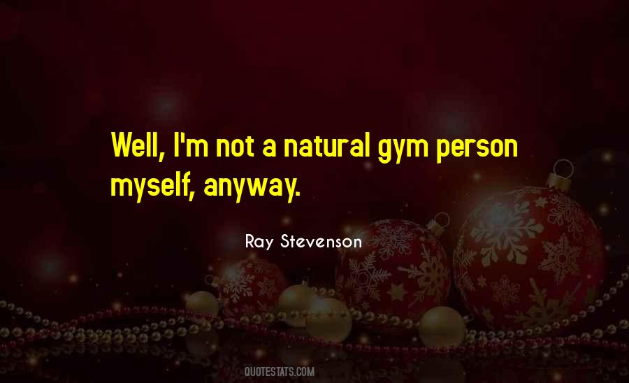 Natural Gym Quotes #589962