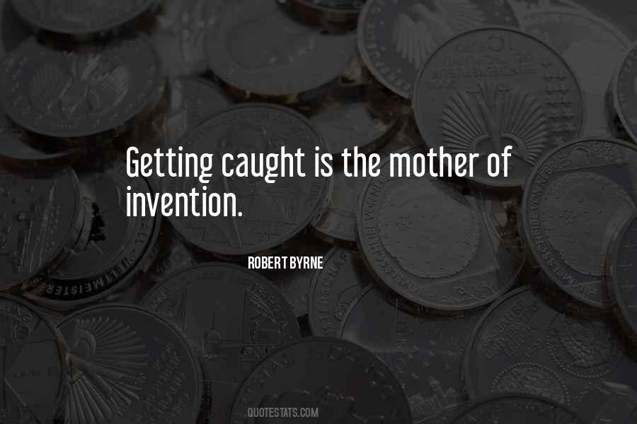 The Mother Of Invention Quotes #1530327