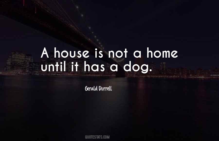 A House Is Not A Home Without A Dog Quotes #40085