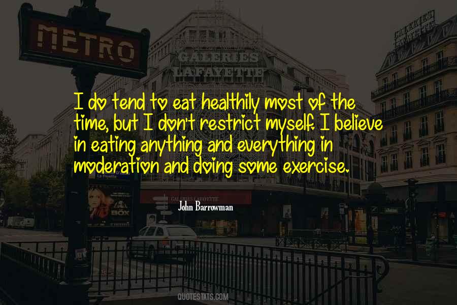 Do Everything In Moderation Quotes #386017