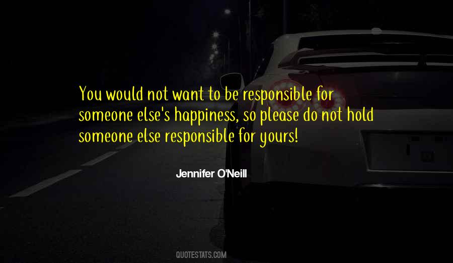 You Are Responsible For Your Own Happiness Quotes #121406