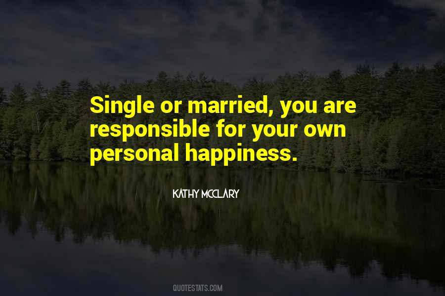 You Are Responsible For Your Own Happiness Quotes #1745628