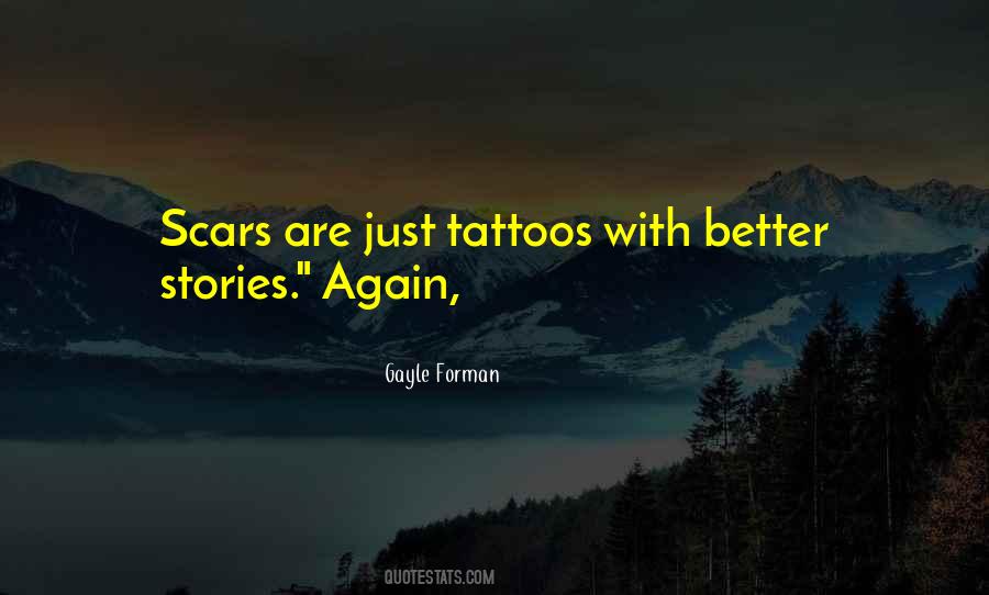 Scars Are Tattoos With Better Stories Quotes #1197073 Scars Are Tattoos With Better Stories Quotes #1197073