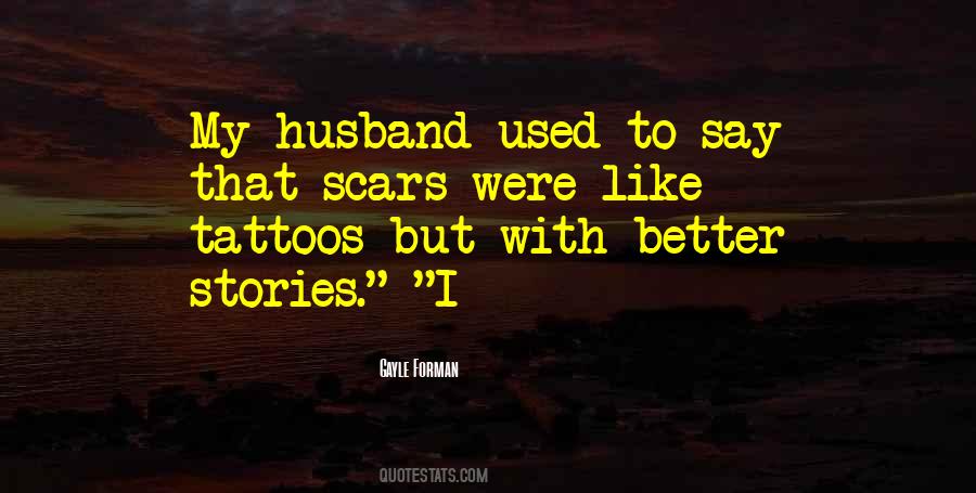 Scars Are Tattoos With Better Stories Quotes #123721 Scars Are Tattoos With Better Stories Quotes #123721