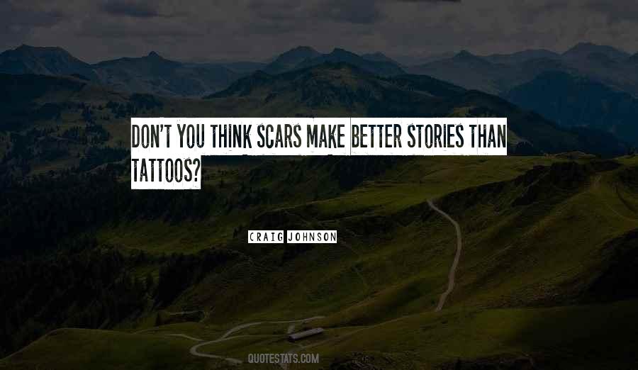 Scars Are Tattoos With Better Stories Quotes #907778 Scars Are Tattoos With Better Stories Quotes #907778