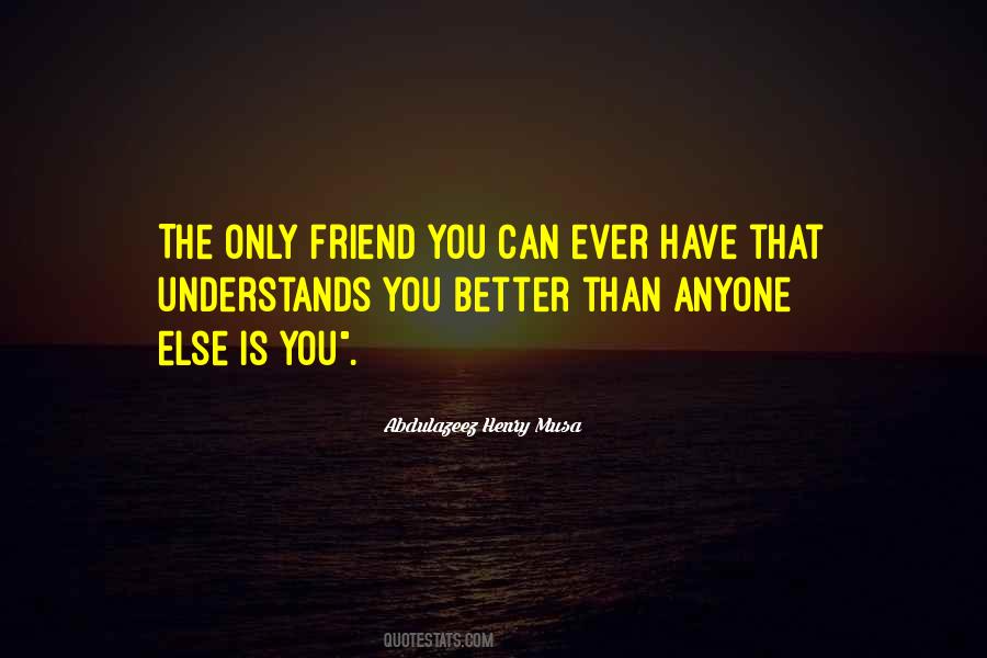 Friend Is One Who Understands Quotes #250596