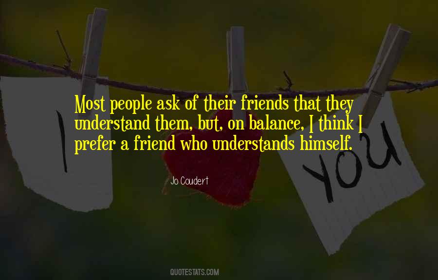 Friend Is One Who Understands Quotes #524886