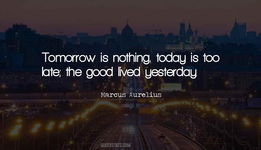 Do It Today Tomorrow Will Be Late Quotes #963078