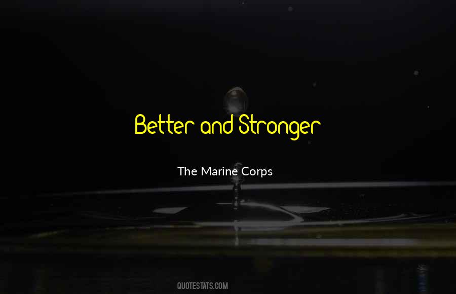 Better And Stronger Quotes #930738