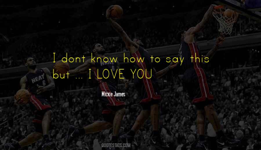 You Just Dont Know How Much I Love You Quotes #1461061