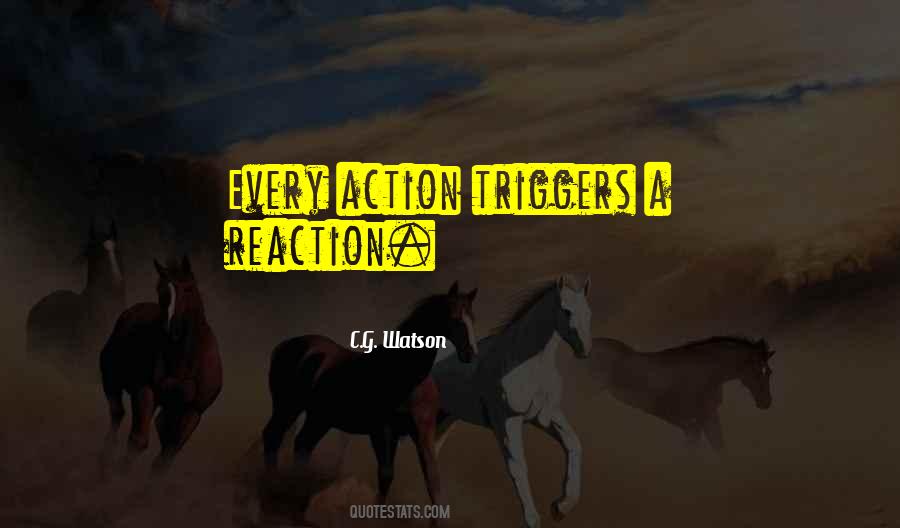 With Every Action There Is A Reaction Quotes #521790