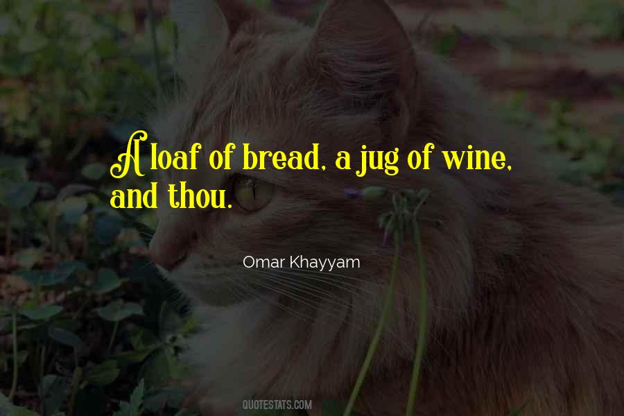 Quotes About A Loaf Of Bread #382045