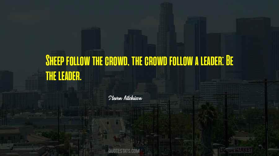 Do Not Follow The Crowd Quotes #11260