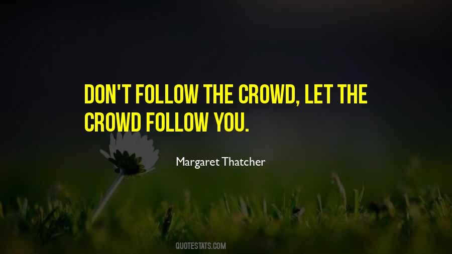 Do Not Follow The Crowd Quotes #168032