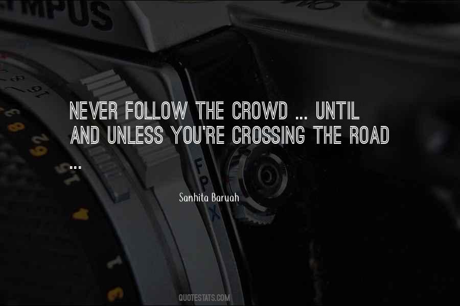 Do Not Follow The Crowd Quotes #876175