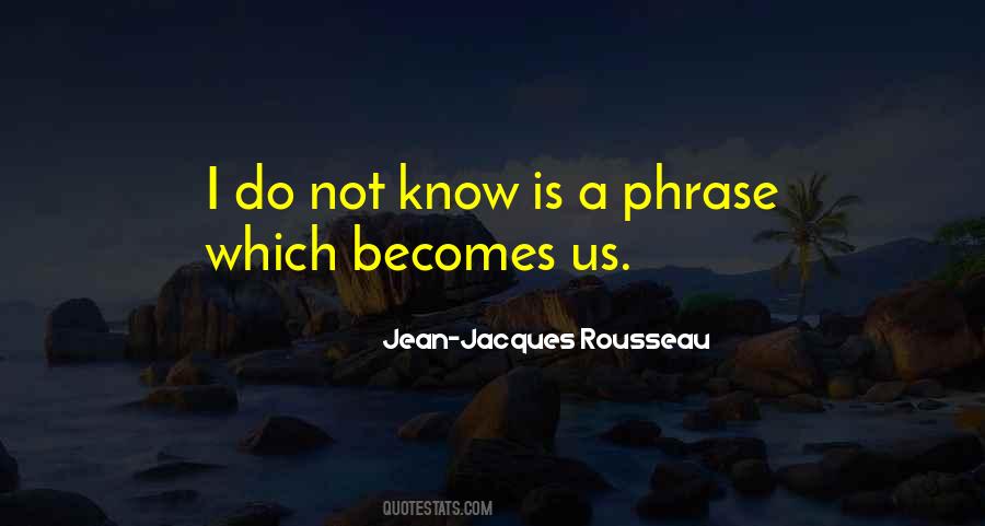 Do Not Know Quotes #4382