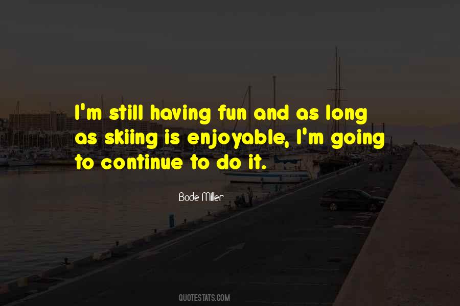 Still Having Fun Quotes #1114632