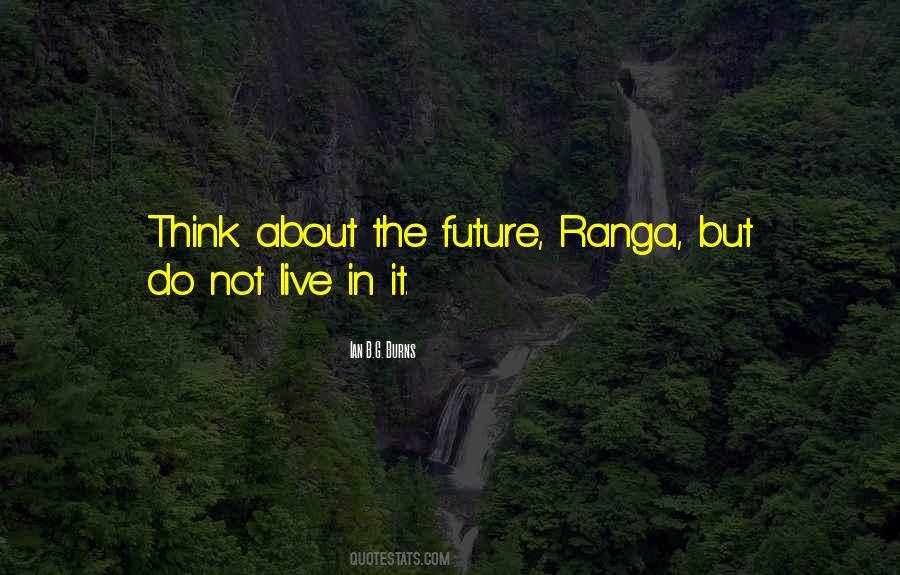 Do Not Live In The Future Quotes #235368