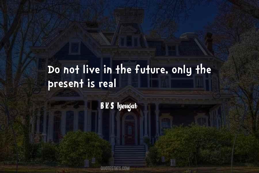 Do Not Live In The Future Quotes #435223