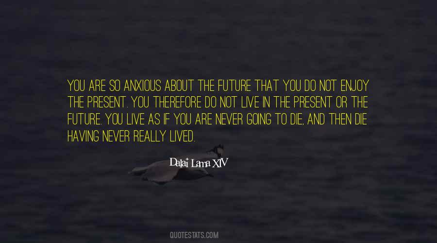 Do Not Live In The Future Quotes #559444