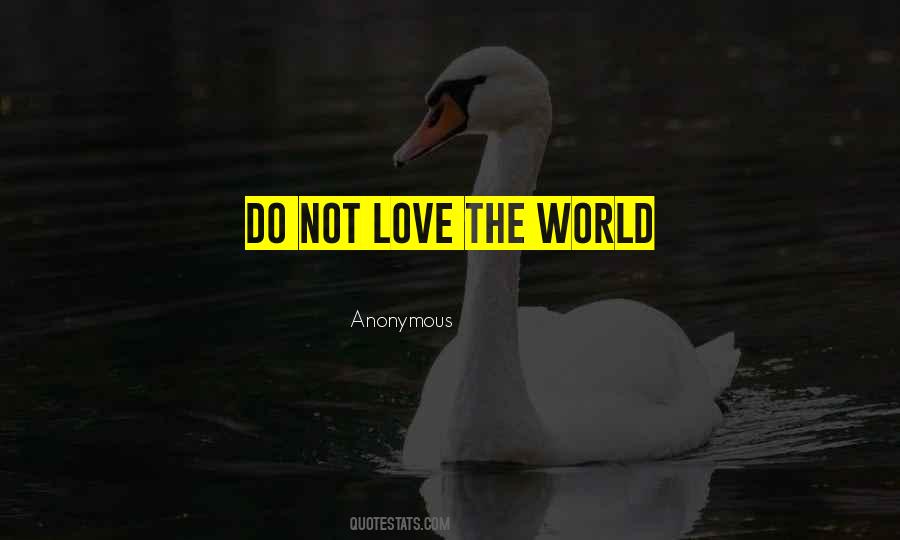 Do Not Love The World Quotes #447364