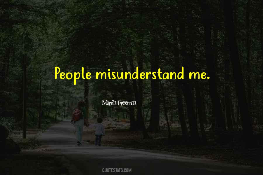 Do Not Misunderstand Me Quotes #278570