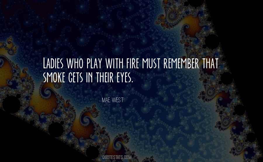 Do Not Play With Fire Quotes #418998