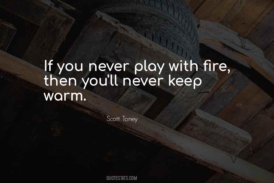 Do Not Play With Fire Quotes #487430