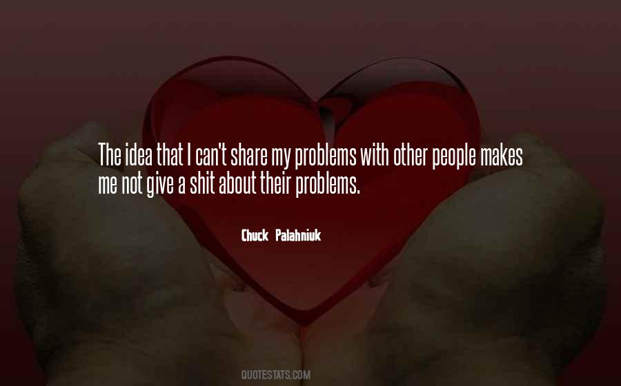 Do Not Share Your Problems Quotes #1145177