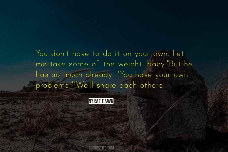 Do Not Share Your Problems Quotes #623504