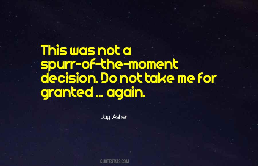 Do Not Take Me For Granted Quotes #499679