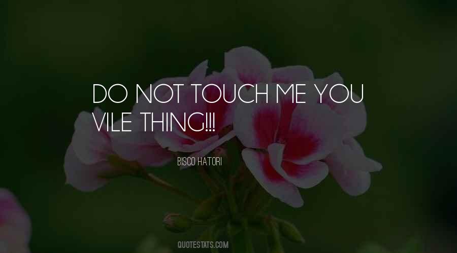 Do Not Touch Me Quotes #1460286