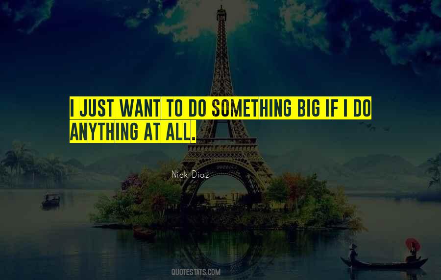 Do Something Big Quotes #1136593