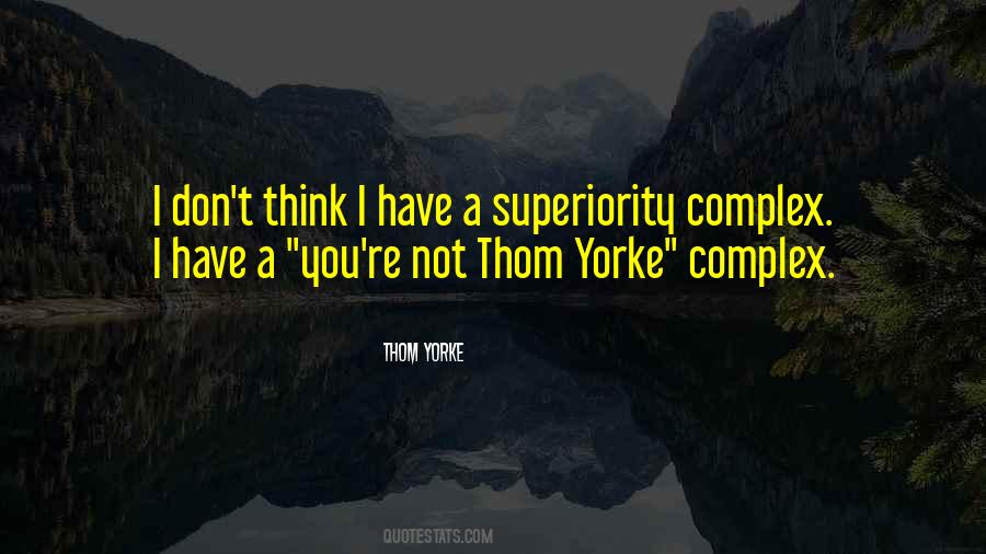 Quotes About Having A Superiority Complex #1469354