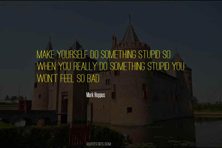 Do Something Stupid Quotes #346835