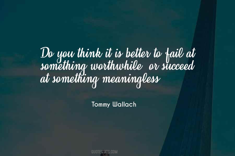 Do Something Worthwhile Quotes #794371