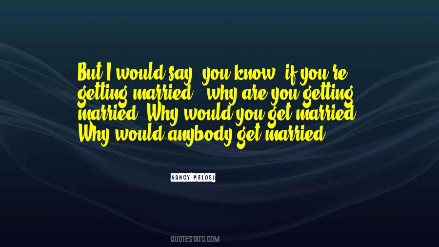 Why Get Married Quotes #909650