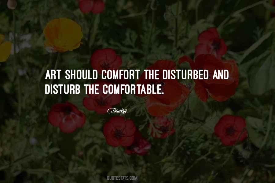 Art Should Comfort The Disturbed Quotes #1597670 Art Should Comfort The Disturbed Quotes #1597670